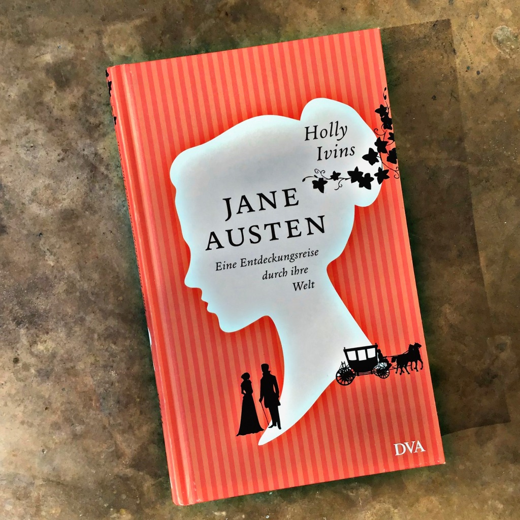 Jane Austen- Eine Entdeckungsreise durch ihre Welt von Holly Ivins